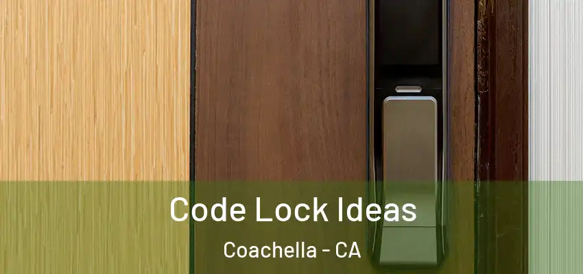  Code Lock Ideas Coachella - CA