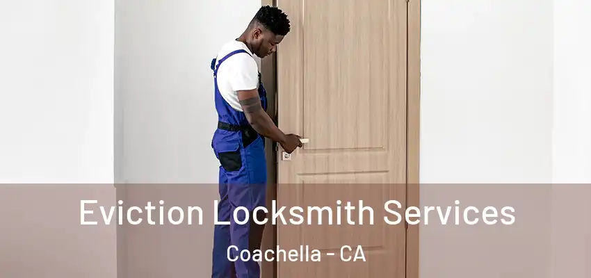  Eviction Locksmith Services Coachella - CA